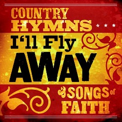 094638170228 I'll Fly Away: Country Hymns And Songs Of Faith