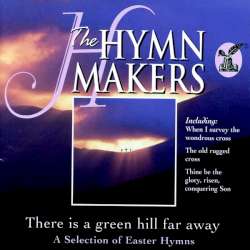 5099951621551 The Hymn Makers There Is A Green Hill Far Away A Selection Of Easter Hymns