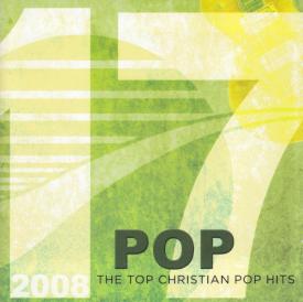 614187154229 17 Pop (2008) : The Top Christian Pop Hits