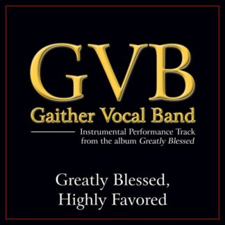 617884616458 Greatly Blessed Highly Favored Performance Tracks