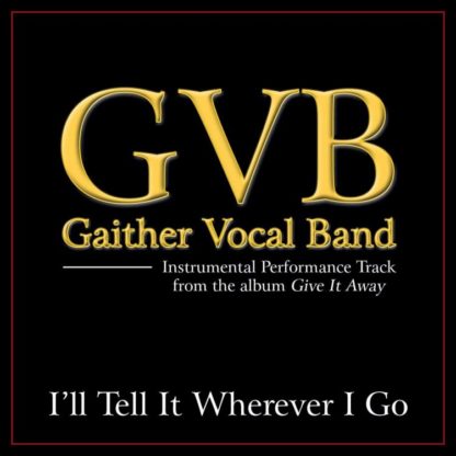 617884618858 I'll Tell It Wherever I Go Performance Tracks