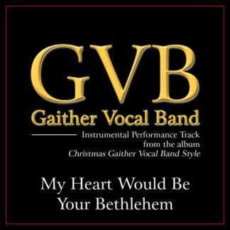 617884621353 My Heart Would Be Your Bethelehem Performance Tracks