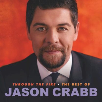 617884907723 Through The Fire: The Best Of Jason Crabb