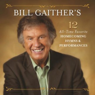 617884932022 Bill Gaither   s 12 All-Time Favorite Homecoming Hymns and Performances [Live]