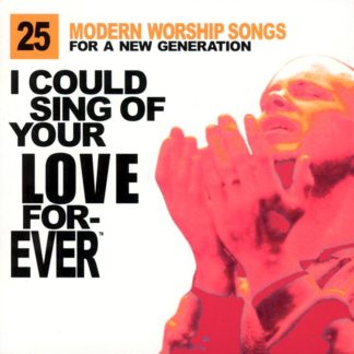 724382028222 I Could Sing Of Your Love Forever: 25 Modern Worship Songs For A New Generation