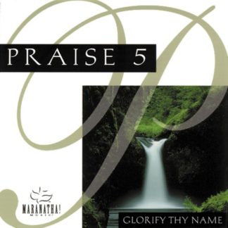 738597124556 Praise 5 - Glorify Thy Name