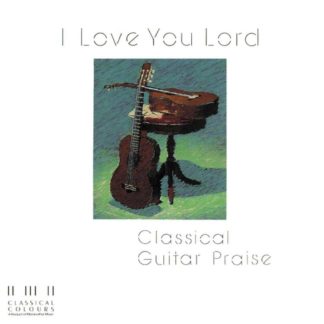 738597873058 I Love You Lord/Classical Guitar Praise