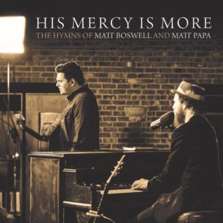 746160110639 His Mercy Is More: The Hymns Of Matt Boswell And Matt Papa