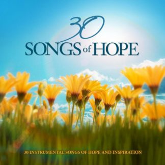 792755584125 30 Songs of Hope: 30 Instrumental Songs of Hope and Inspiration