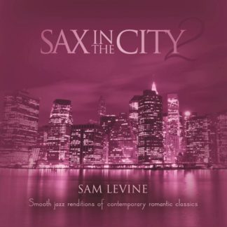 792755590751 Sax In The City 2: Smooth Jazz Renditions Of Contemporary Romantic Classics