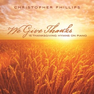 792755594520 We Give Thanks: 15 Thanksgiving Hymns On Piano