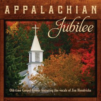 792755596623 Appalachian Jubilee: Old-Time Gospel Hymns Featuring The Vocals Of Jim Hendricks