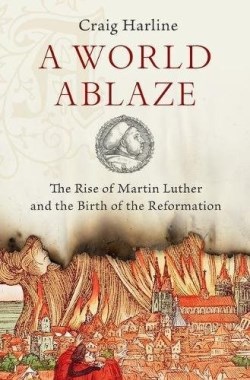 9780190275181 World Ablaze : The Rise Of Martin Luther And The Birth Of The Reformation