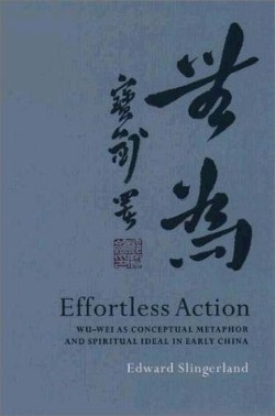 9780195138993 Effortless Action : Wuwei As Conceptual Metaphor And Spiritual Ideal In Ear