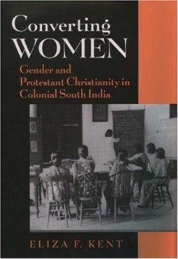 9780195165074 Converting Women : Gender And Protestant Christianity In Colonial South Ind