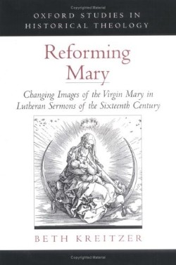 9780195166545 Reforming Mary : Changing Images Of The Virgin Mary In Lutheran Sermons Of