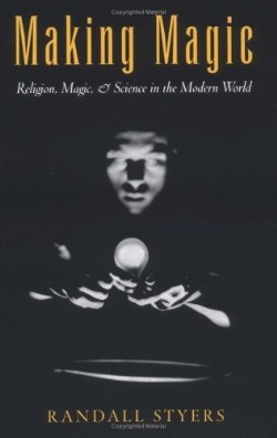 9780195169416 Making Magic : Religion Magic And Science In The Modern World