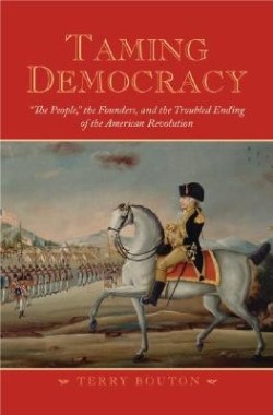 9780195306651 Taming Democracy : The People The Founders And The Troubled Ending Of The A