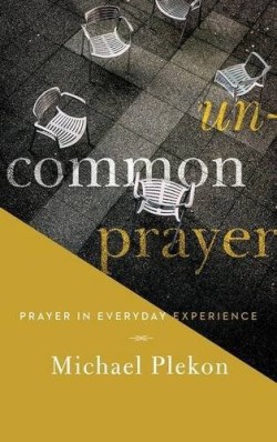 9780268100001 Uncommon Prayer : Prayer In Everyday Experience
