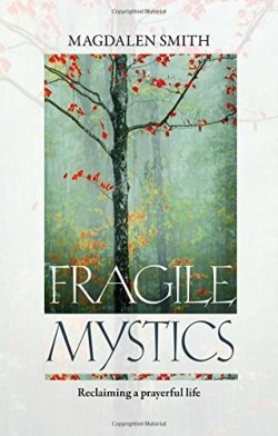 9780281073849 Fragile Mystics : Reclaiming A Prayerful Life