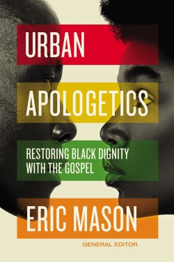 9780310100942 Urban Apologetics Restoring Black Dignity With The Gospel