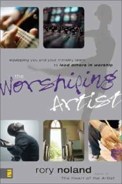 9780310273349 Worshiping Artist : Equipping You And Your Ministry Team To Lead Others In