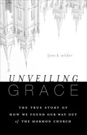 9780310331124 Unveiling Grace : The Story Of How We Found Our Way Out Of The Mormon Churc