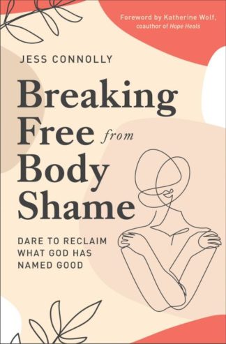 9780310352464 Breaking Free From Body Shame