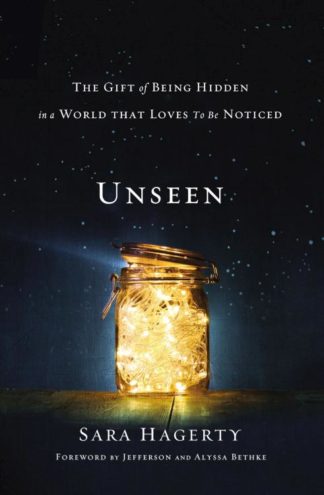 9780310358374 Unseen : The Gift Of Being Hidden In A World That Loves To Be Noticed