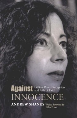 9780334041368 Against Innocence : Gillian Roses Reception And Gift Of Faith