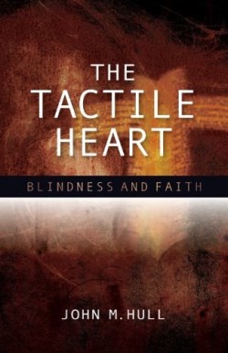 9780334049333 Tactile Heart : Blindness And Faith