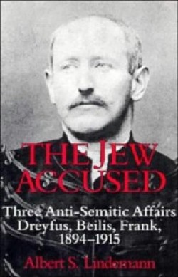 9780521403023 Jew Accused : Three Anti Semitic Affairs Dreyfus Beilis Frank 1894-1915