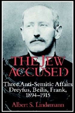 9780521447614 Jew Accused : Three Anti Semitic Affairs Dreyfus Beilis Frank 1894-1915
