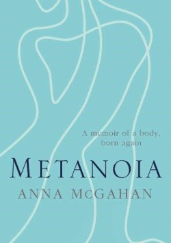 9780647519837 Metanoia : A Memoir Of A Body