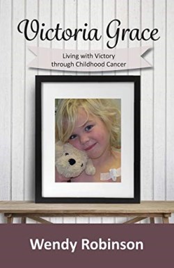 9780648247609 Victoria Grace : Living With Victory Through Childhood Cancer