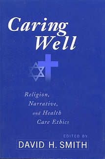 9780664222567 Caring Well : Religion Narrative And Healthcare Ethics
