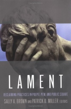 9780664227500 Lament : Reclaiming Practices In Pulpit Pew And Public Square