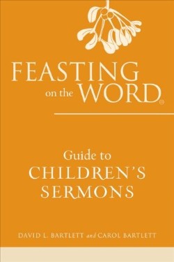 9780664238148 Feasting On The Word Guide To Childrens Sermons