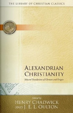 9780664241537 Alexandrian Christianity : Selected Translations Of Clement And Origen