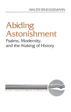 9780664251345 Abiding Astonishment : Psalms Modernity And The Making Of History