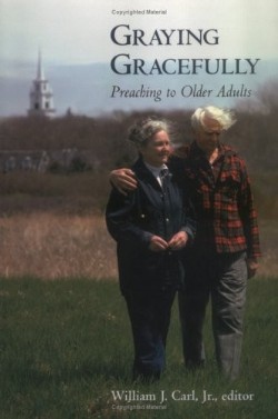 9780664257224 Graying Gracefully : Preaching To Older Adults