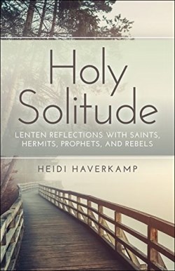 9780664263157 Holy Solitude : Lenten Reflections With Saints Hermits Prophets And Rebels