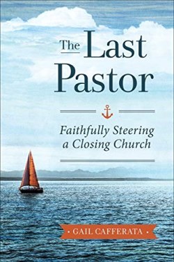 9780664264987 Last Pastor : Faithfully Steering A Closing Church