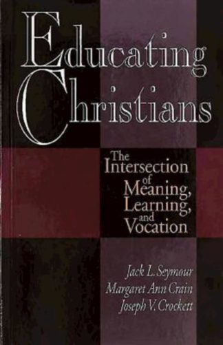 9780687096275 Educating Christians : The Intersection Of Meaning Learning And Vocation