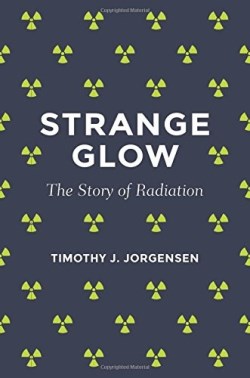 9780691165035 Strange Glow : The Story Of Radiation