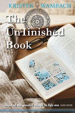 9780692141984 Unfinished Book : Some Of The Greater Things In Life Are Unseen