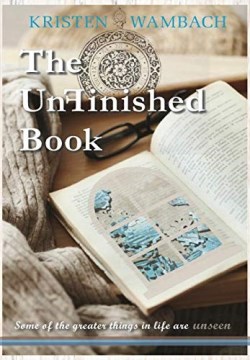9780692180785 Unfinished Book : Some Of The Greater Things In Life Are Unseen