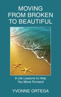 9780692422182 Moving From Broken To Beautiful 9 Life Lessons To Help You Move Forward