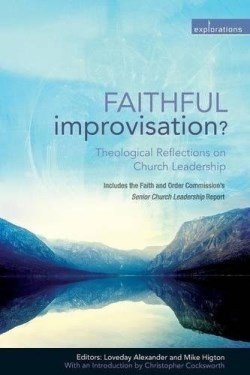 9780715147382 Faithful Improvisation : Theological Reflections On Church Leadership