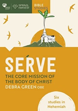 9780281086801 Serve : The Core Mission Of The Body Of Christ: Six Studies In Nehemiah
